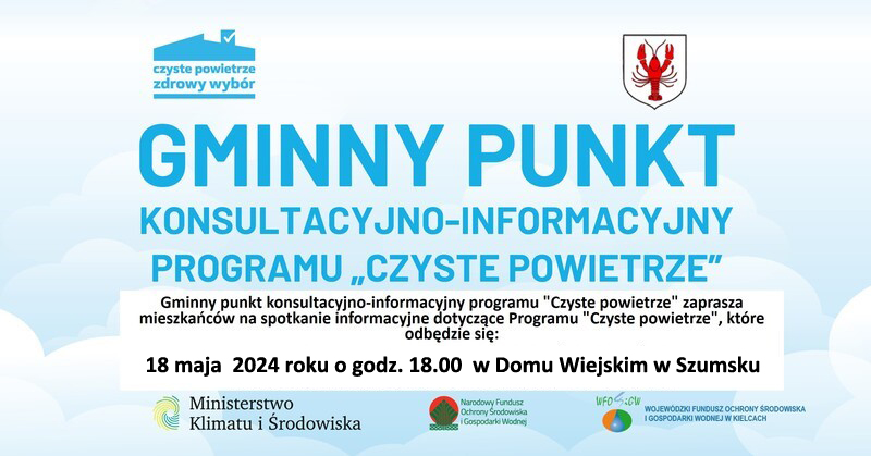 Ulotka informacyjna - Gminny punkt konsultacyjno-informacyjny programu "Czyste powietrze" zaprasza mieszkańców na spotkanie informacyjne dotyczące Programu "Czyste powietrze", które odbędzie się: 18 maja  2024 roku o godz. 18.00  w Domu Wiejskim w Szumsku